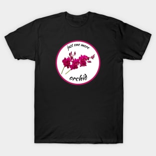 Just one more orchid T-Shirt